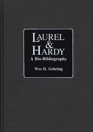 Laurel and Hardy: A Bio-Bibliography de Wes D. Gehring