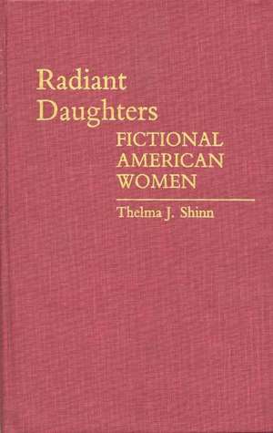 Radiant Daughters: Fictional American Women de Thelma J. Shinn