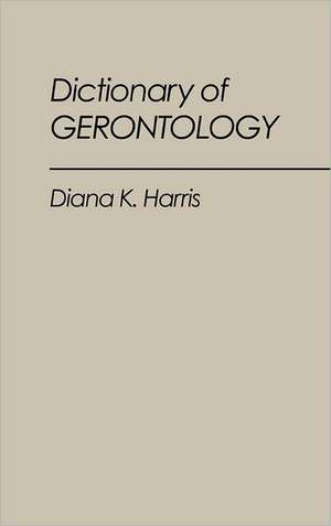 Dictionary of Gerontology de Diana K. Harris