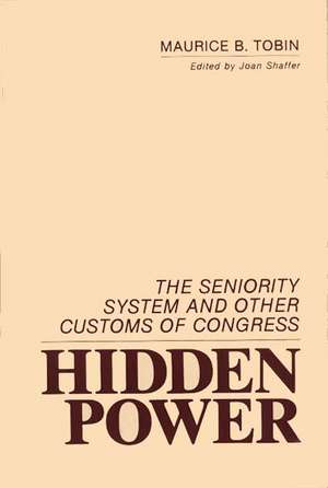 Hidden Power: The Seniority System and Other Customs of Congress de Maurice B. Tobin