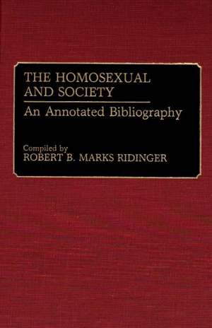 The Homosexual and Society: An Annotated Bibliography de Robert B. Marks Ridinger