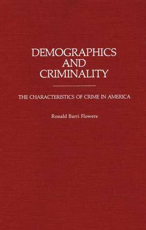 Demographics and Criminality: The Characteristics of Crime in America de R. Barri Flowers