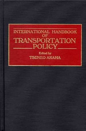 International Handbook of Transportation Policy de Tsuneo Akaha