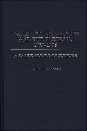 Public Policy Opinion and the Elderly, 1952-1978: A Kaleidoscope of Culture de John E. Tropman