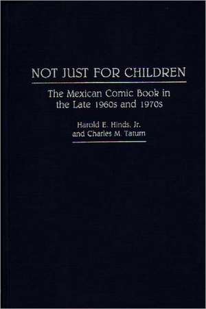 Not Just for Children: The Mexican Comic Book in the Late 1960s and 1970s de Harold E. Hinds