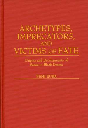 Archetypes, Imprecators, and Victims of Fate: Origins and Developments of Satire in Black Drama de Femi Euba