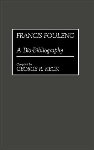 Francis Poulenc: A Bio-Bibliography de George Keck