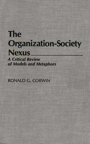 The Organization-Society Nexus: A Critical Review of Models and Metaphors de Ronald G. Corwin