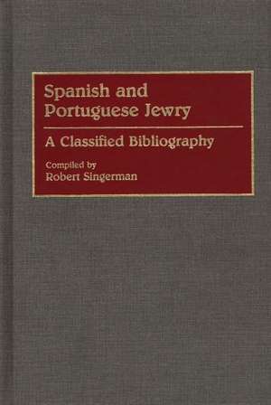 Spanish and Portuguese Jewry:: A Classified Bibliography de Robert Singerman