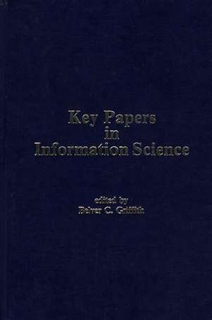 Key Papers in Information Science de Belver C Griffith