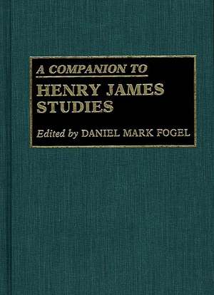 A Companion to Henry James Studies de Daniel M. Fogel