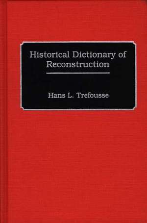 Historical Dictionary of Reconstruction de Hans Trefousse