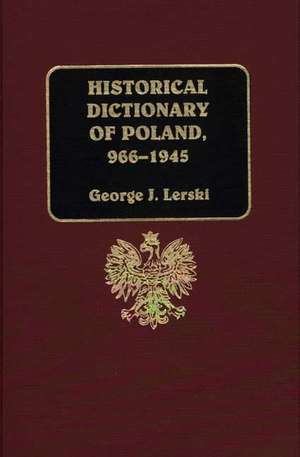 Historical Dictionary of Poland, 966-1945 de Halina Lerski