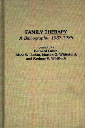 Family Therapy: A Bibliography, 1937-1986 de Bernard Lubin