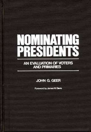 Nominating Presidents: An Evaluation of Voters and Primaries de John G. Geer