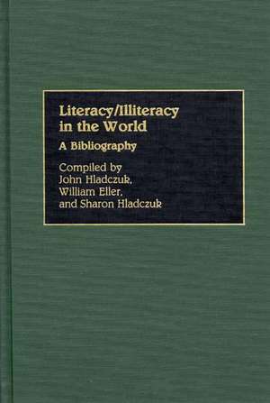 Literacy/Illiteracy in the World: A Bibliography de John Hladczuk