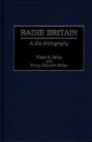 Radie Britain: A Bio-Bibliography de Walter B. Bailey