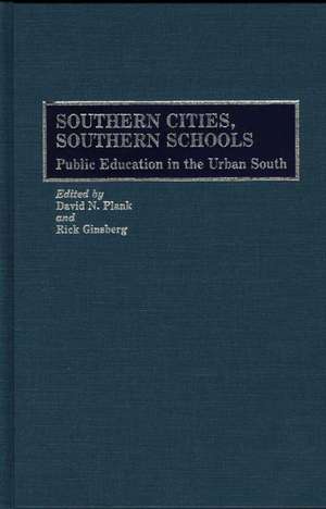 Southern Cities, Southern Schools: Public Education in the Urban South de Rick Ginsberg