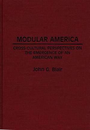 Modular America: Cross-Cultural Perspectives on the Emergence of an American Way de John G. Blair