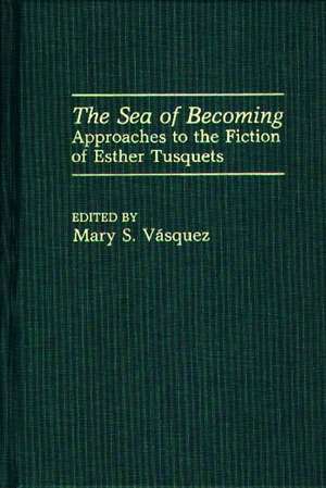 The Sea of Becoming: Approaches to the Fiction of Esther Tusquets de Mary S. Vasquez