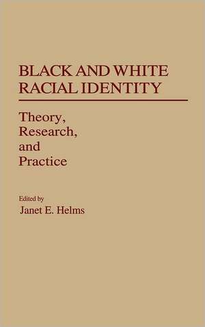 Black and White Racial Identity: Theory, Research, and Practice de Janet E. Helms