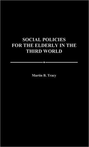 Social Policies for the Elderly in the Third World de Martin B. Tracy