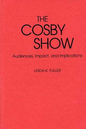 The Cosby Show: Audiences, Impact, and Implications de Linda K. Fuller