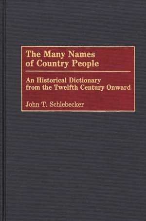 The Many Names of Country People: An Historical Dictionary from the Twelfth Century Onward de John T. Schlebecker