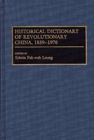 Historical Dictionary of Revolutionary China, 1839-1976 de Edwin Leung