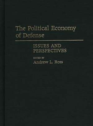 The Political Economy of Defense: Issues and Perspectives de Andrew Ross