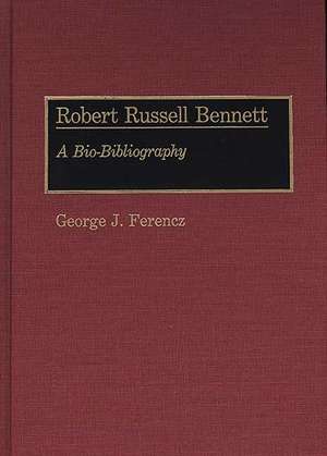 Robert Russell Bennett: A Bio-Bibliography de George J. Ferencz