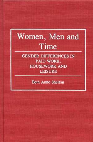 Women, Men, and Time: Gender Difference in Paid Work, Housework and Leisure de Beth A. Shelton