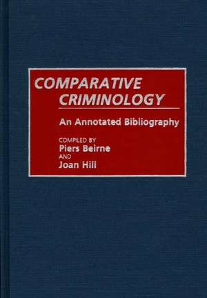 Comparative Criminology: An Annotated Bibliography de Piers Beirne