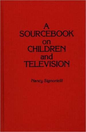 A Sourcebook on Children and Television de Nancy Signorielli