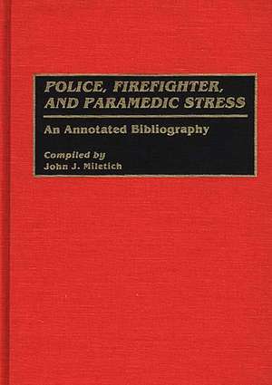 Police, Firefighter, and Paramedic Stress: An Annotated Bibliography de John J. Miletich