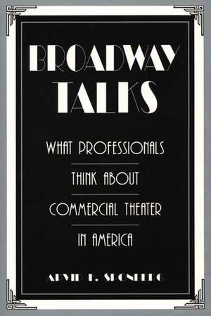 Broadway Talks: What Professionals Think About Commercial Theater in America de Arvid Sponberg