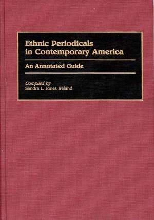 Ethnic Periodicals in Contemporary America: An Annotated Guide de Sandra L. Jones Ireland