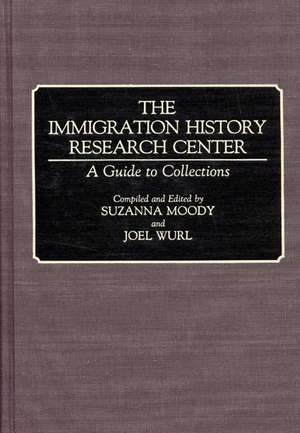 The Immigration History Research Center: A Guide to Collections de Joel Wurl