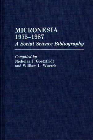 Micronesia 1975-1987: A Social Science Bibliography de Nicholas J. Goetzfridt