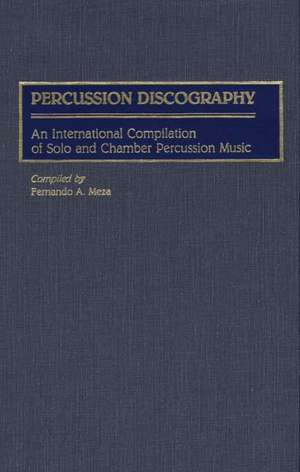 Percussion Discography: An International Compilation of Solo and Chamber Percussion Music de Fernando Meza