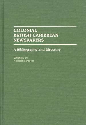 Colonial British Caribbean Newspapers: A Bibliography and Directory de Haoward Pactor