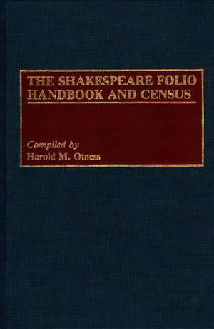 The Shakespeare Folio Handbook and Census de Harold Otness