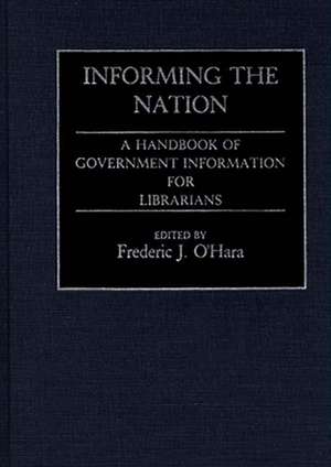 Informing the Nation: A Handbook of Government Information for Librarians de Frederic Ohara