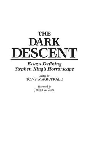 The Dark Descent: Essays Defining Stephen King's Horrorscape de Professor or Dr. Tony Magistrale