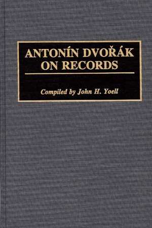 Antonin Dvorak on Records de John H. Yoell