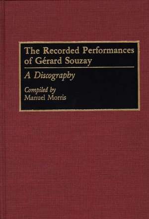 The Recorded Performances of Gerard Souzay: A Discography de Manuel Morris