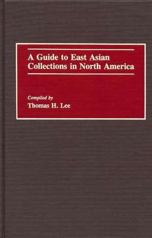 A Guide to East Asian Collections in North America de Thomas Lee