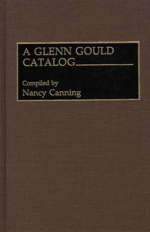 A Glenn Gould Catalog de Nancy Canning