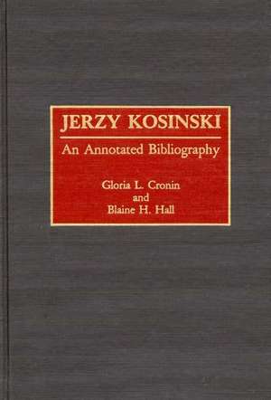 Jerzy Kosinski: An Annotated Bibliography de Gloria L. Cronin