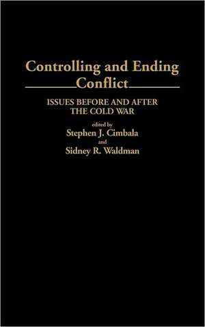 Controlling and Ending Conflict: Issues Before and After the Cold War de Stephen J. Cimbala